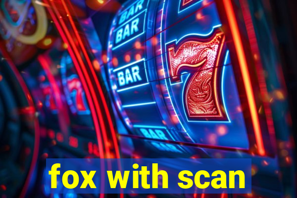 fox with scan